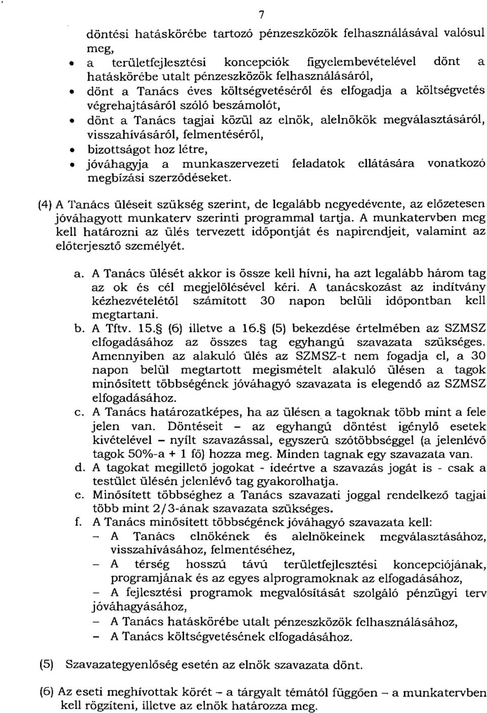 jóváhagyja a munkaszervezeti feladatok ellátására vonatkozó megbízási szerződéseket.