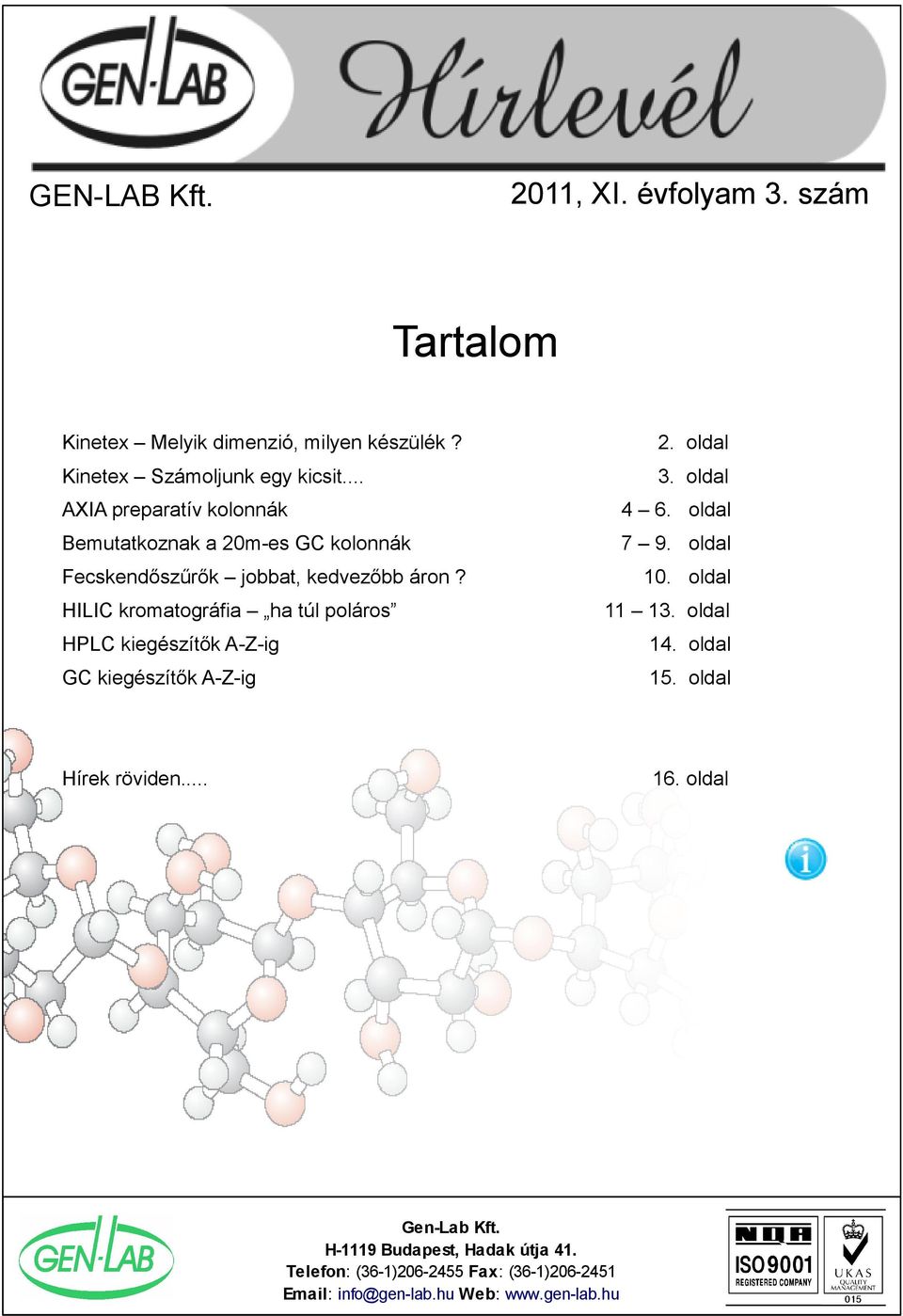 HILIC kromatográfia ha túl poláros 10. oldal 11 1. oldal HPLC kiegészítők A-Z-ig 14. oldal GC kiegészítők A-Z-ig 15.