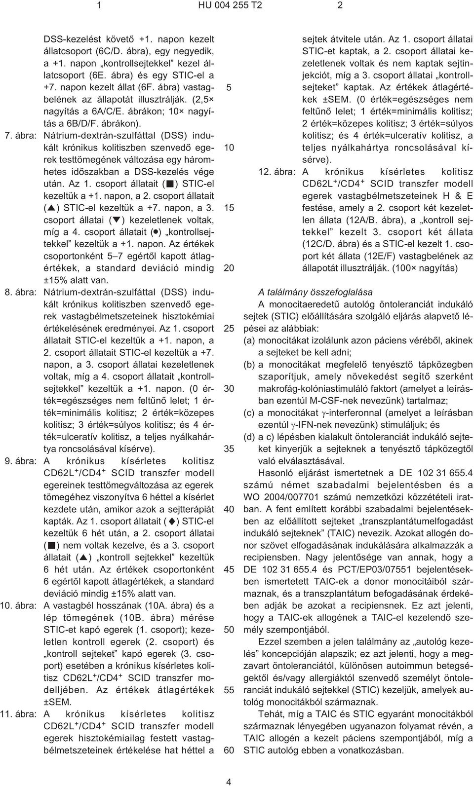 ábra: Nátrium-dextrán-szulfáttal (DSS) indukált krónikus kolitiszben szenvedõ egerek testtömegének változása egy háromhetes idõszakban a DSS-kezelés vége után. Az 1.