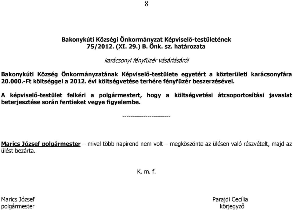 -Ft költséggel a 2012. évi költségvetése terhére fényfüzér beszerzésével.