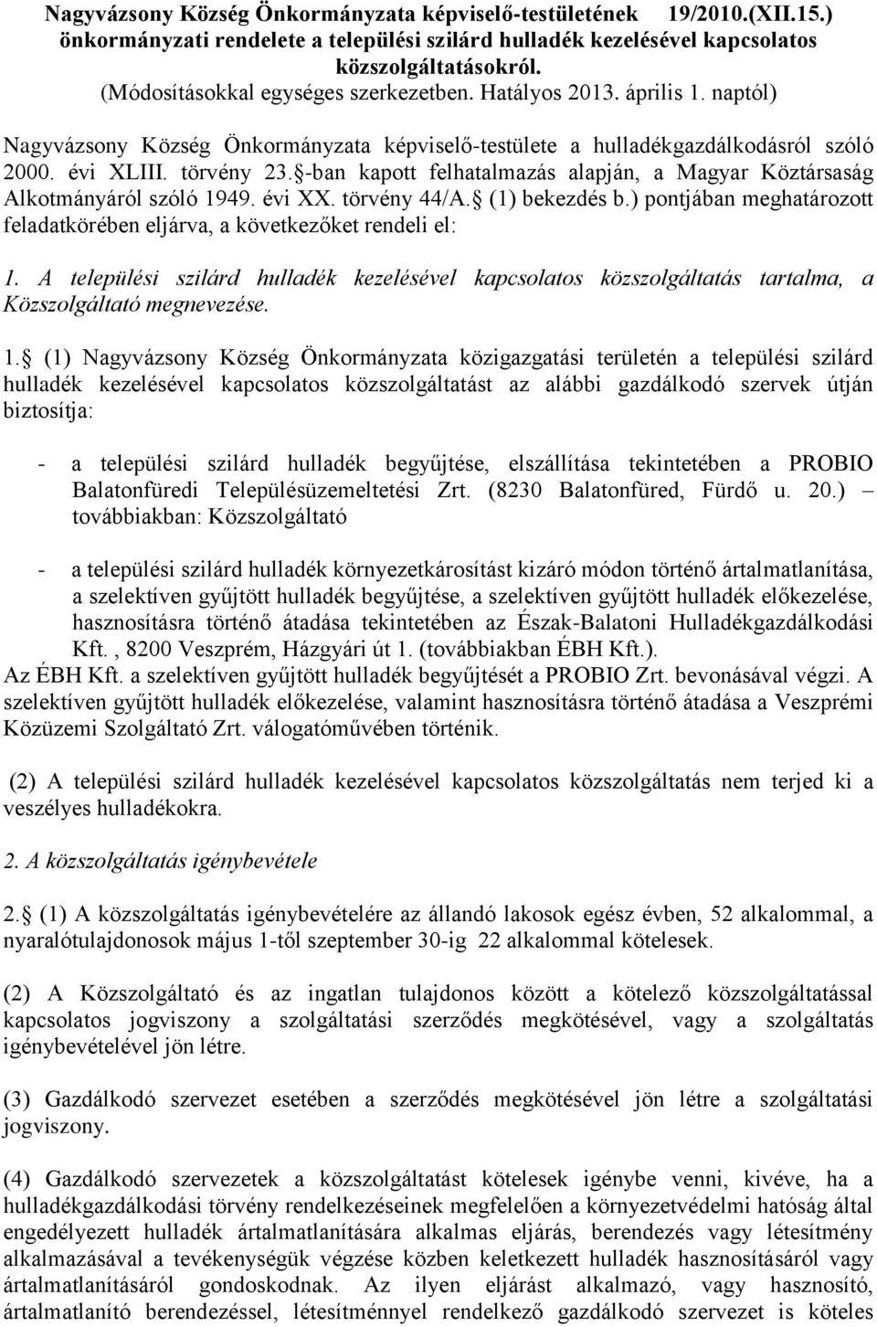 -ban kapott felhatalmazás alapján, a Magyar Köztársaság Alkotmányáról szóló 1949. évi XX. törvény 44/A. (1) bekezdés b.) pontjában meghatározott feladatkörében eljárva, a következőket rendeli el: 1.