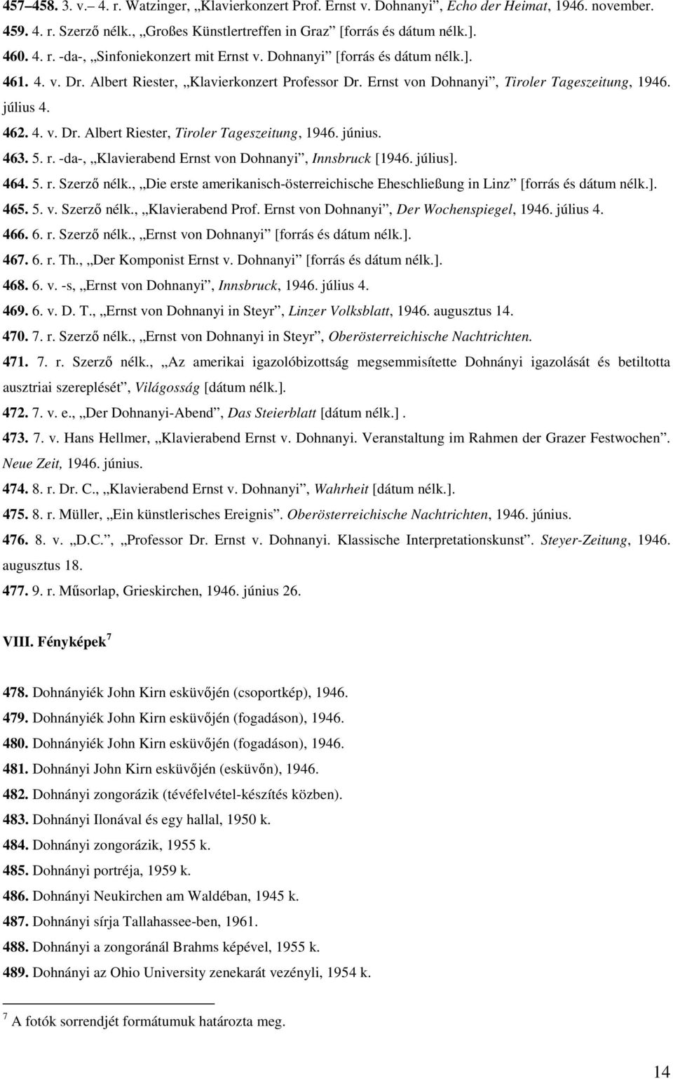 június. 463. 5. r. -da-, Klavierabend Ernst von Dohnanyi, Innsbruck [1946. július]. 464. 5. r. Szerző nélk., Die erste amerikanisch-österreichische Eheschließung in Linz [forrás és dátum nélk.]. 465.