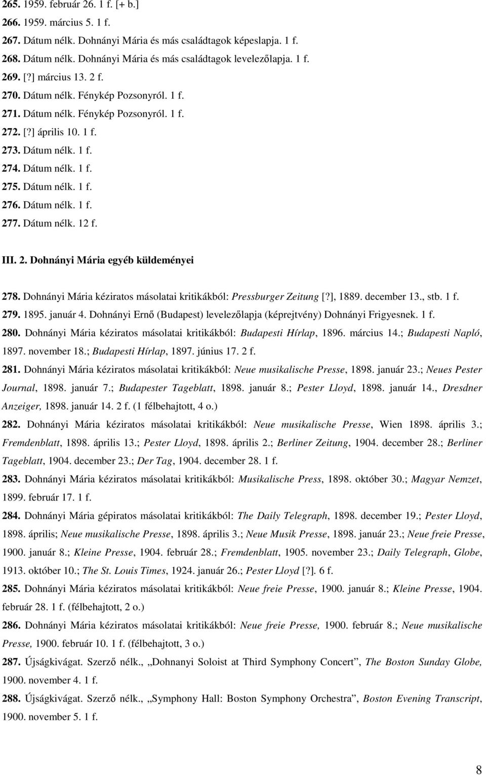 Dátum nélk. 1 f. 277. Dátum nélk. 12 f. III. 2. Dohnányi Mária egyéb küldeményei 278. Dohnányi Mária kéziratos másolatai kritikákból: Pressburger Zeitung [?], 1889. december 13., stb. 1 f. 279. 1895.