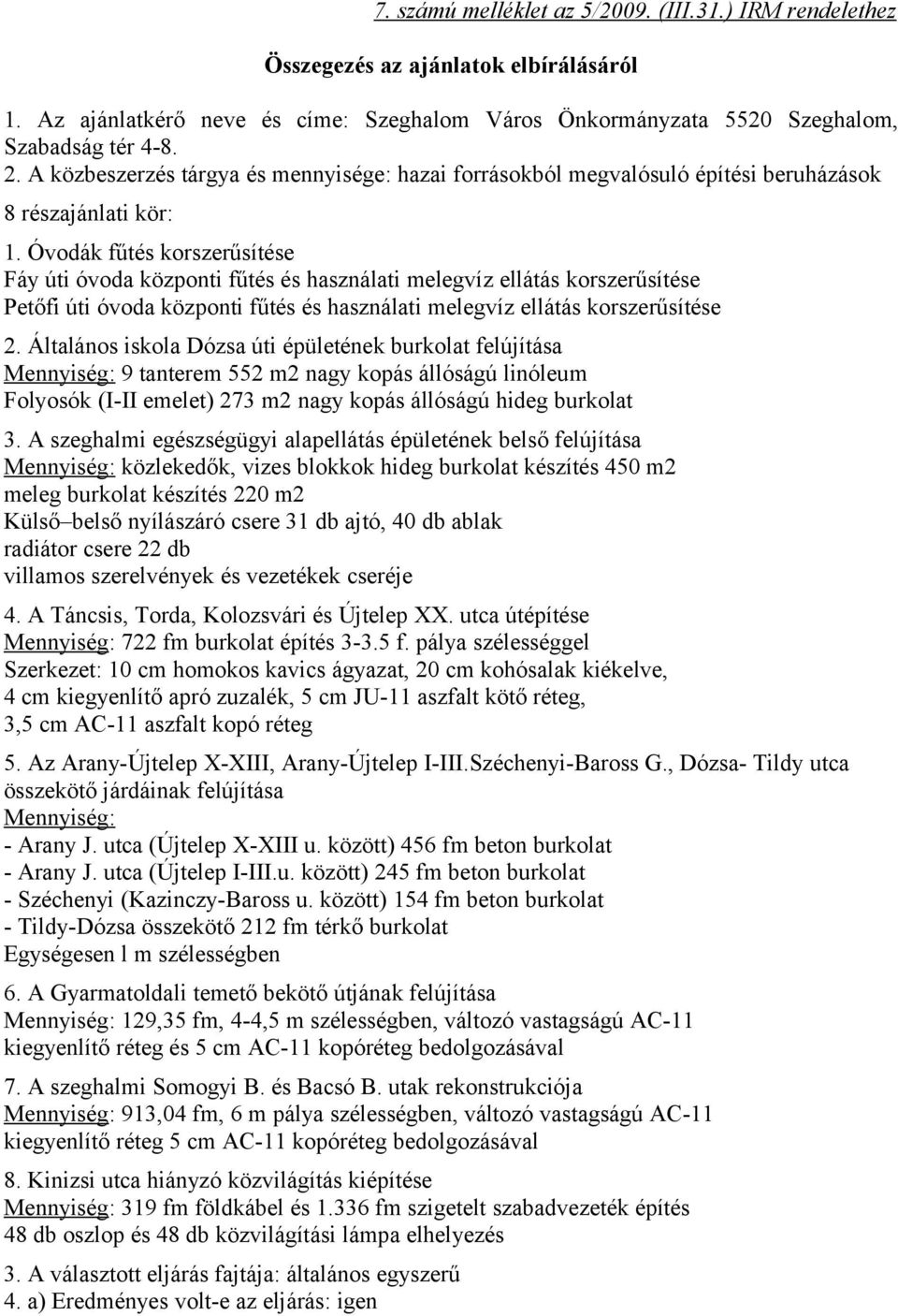 Óvodák fűtés korszerűsítése Fáy úti óvoda központi fűtés és használati melegvíz ellátás korszerűsítése Petőfi úti óvoda központi fűtés és használati melegvíz ellátás korszerűsítése 2.