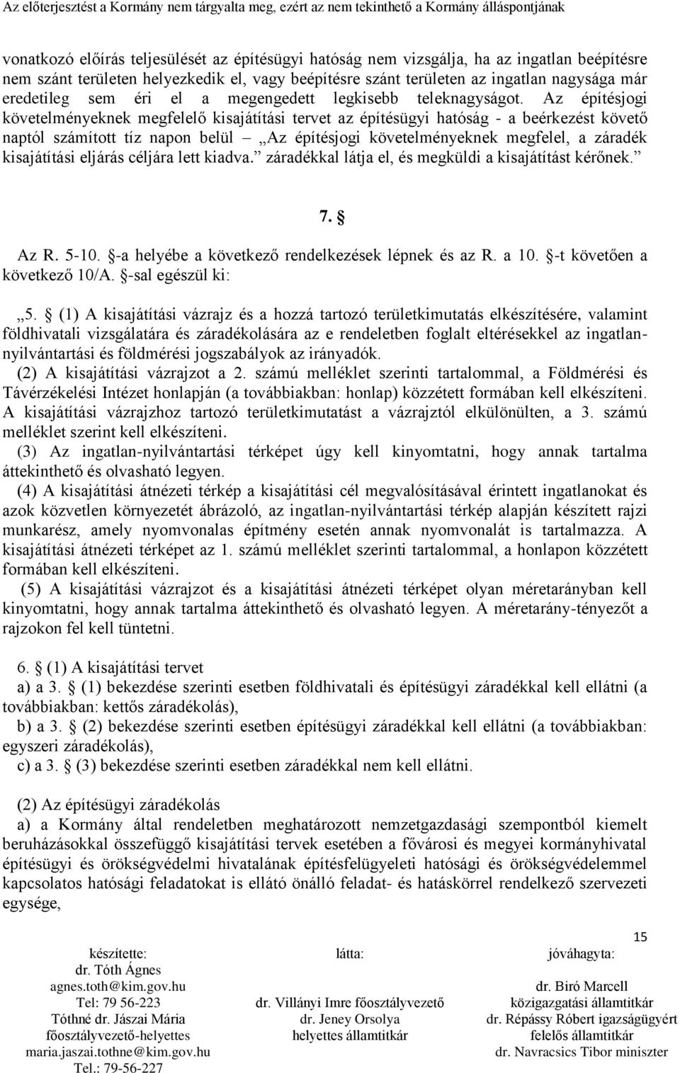 Az építésjogi követelményeknek megfelelő kisajátítási tervet az építésügyi hatóság - a beérkezést követő naptól számított tíz napon belül Az építésjogi követelményeknek megfelel, a záradék