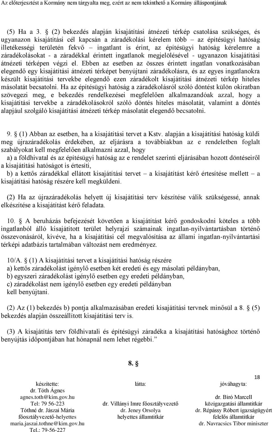 is érint, az építésügyi hatóság kérelemre a záradékolásokat - a záradékkal érintett ingatlanok megjelölésével - ugyanazon kisajátítási átnézeti térképen végzi el.