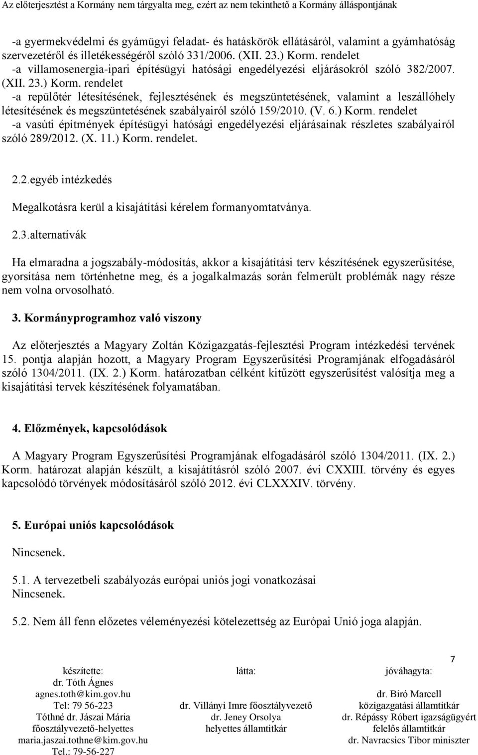 rendelet -a repülőtér létesítésének, fejlesztésének és megszüntetésének, valamint a leszállóhely létesítésének és megszüntetésének szabályairól szóló 159/2010. (V. 6.) Korm.