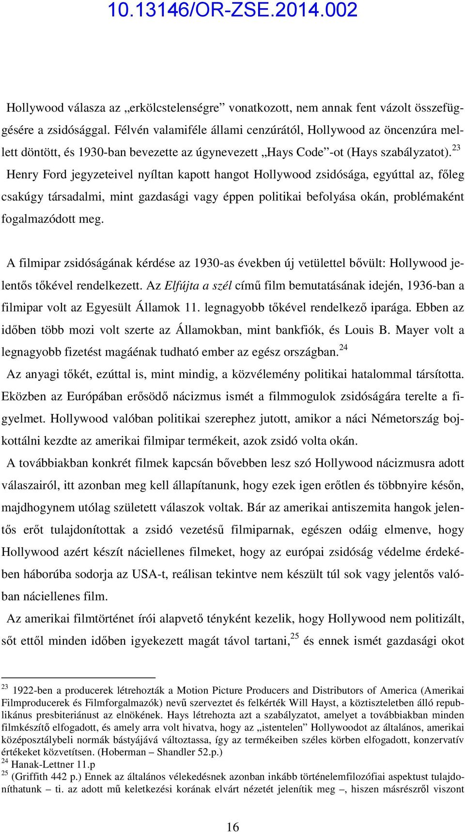 23 Henry Ford jegyzeteivel nyíltan kapott hangot Hollywood zsidósága, egyúttal az, főleg csakúgy társadalmi, mint gazdasági vagy éppen politikai befolyása okán, problémaként fogalmazódott meg.