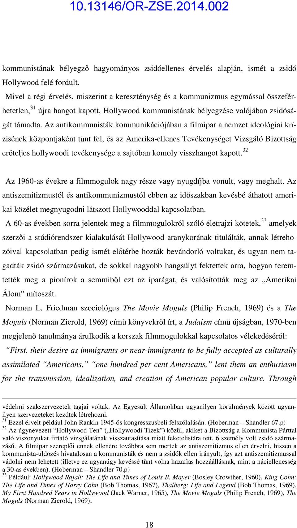 Az antikommunisták kommunikációjában a filmipar a nemzet ideológiai krízisének központjaként tűnt fel, és az Amerika-ellenes Tevékenységet Vizsgáló Bizottság erőteljes hollywoodi tevékenysége a