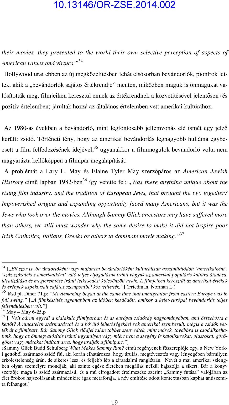 keresztül ennek az értékrendnek a közvetítésével jelentősen (és pozitív értelemben) járultak hozzá az általános értelemben vett amerikai kultúrához.