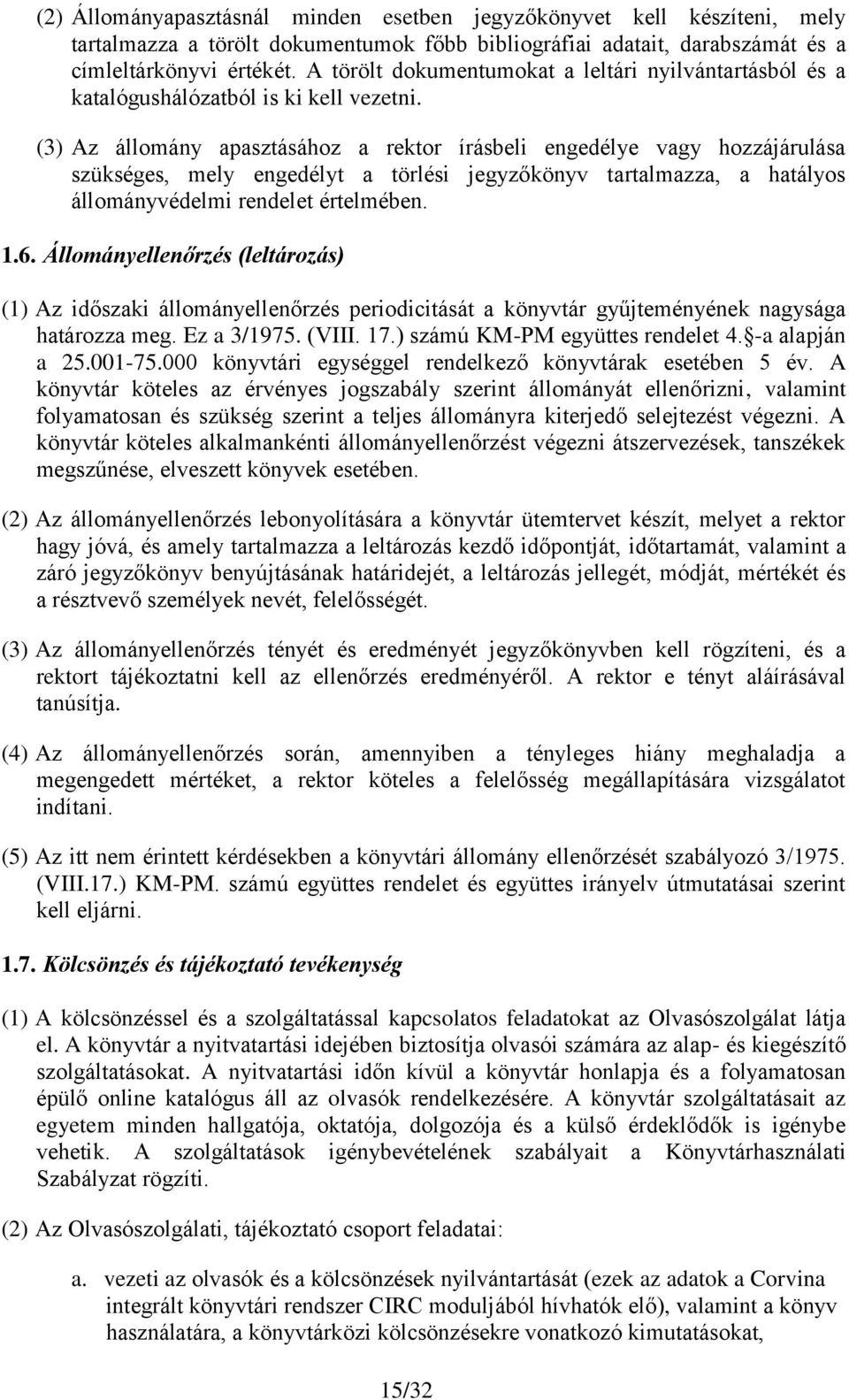 (3) Az állomány apasztásához a rektor írásbeli engedélye vagy hozzájárulása szükséges, mely engedélyt a törlési jegyzőkönyv tartalmazza, a hatályos állományvédelmi rendelet értelmében. 1.6.