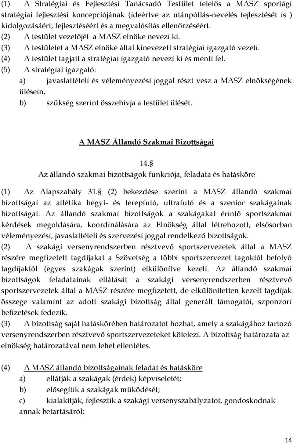 (4) A testület tagjait a stratégiai igazgató nevezi ki és menti fel.