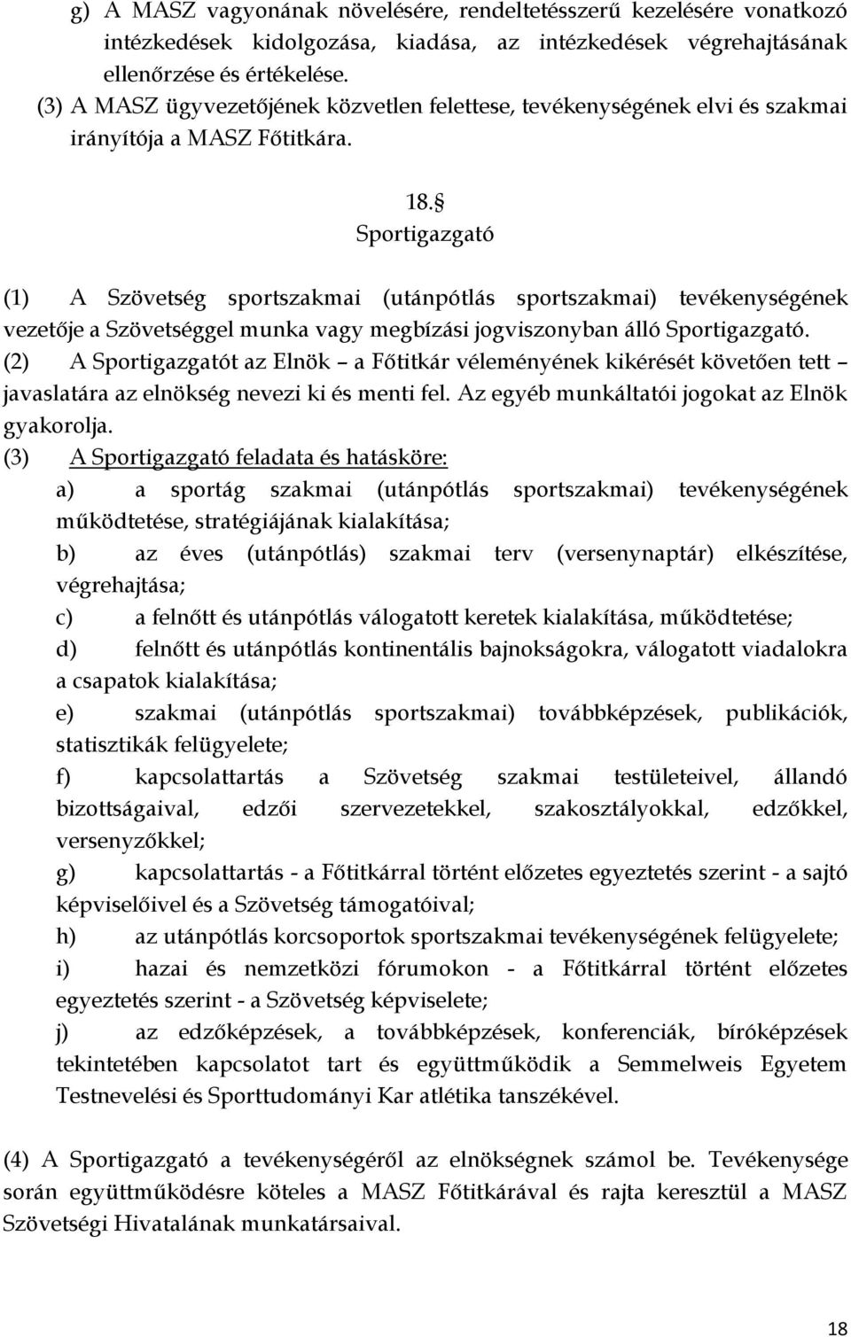 Sportigazgató (1) A Szövetség sportszakmai (utánpótlás sportszakmai) tevékenységének vezetője a Szövetséggel munka vagy megbízási jogviszonyban álló Sportigazgató.