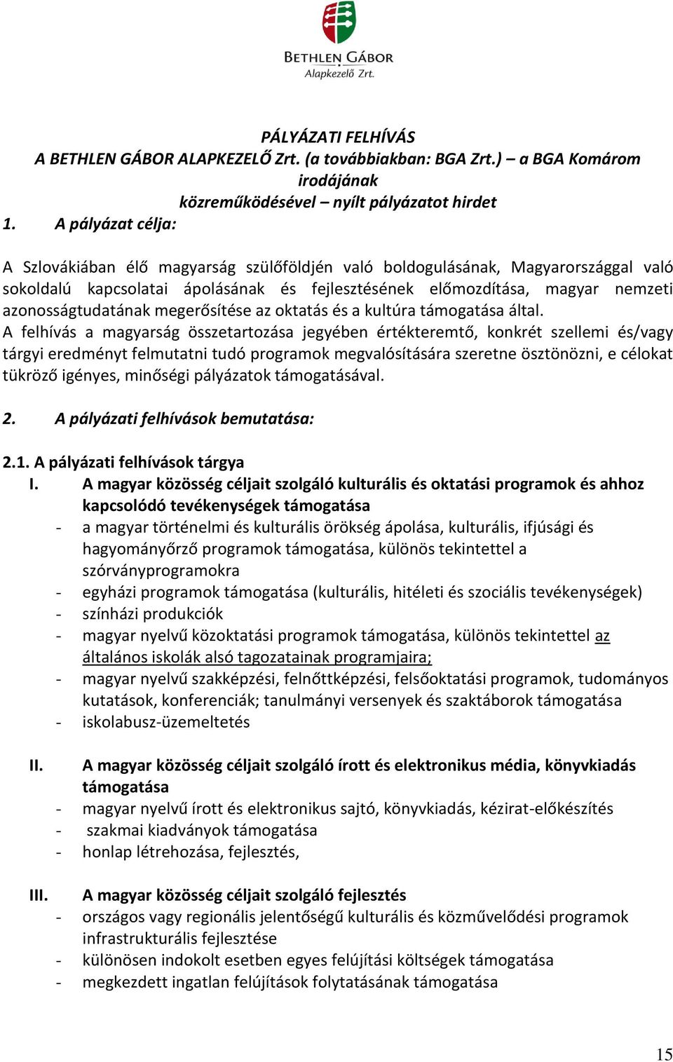 azonosságtudatának megerősítése az oktatás és a kultúra támogatása által.