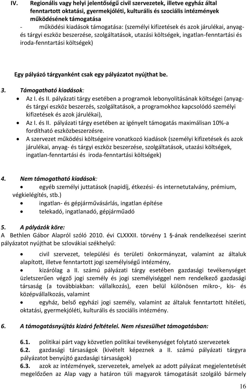 csak egy pályázatot nyújthat be. 3. Támogatható kiadások: Az I. és II.