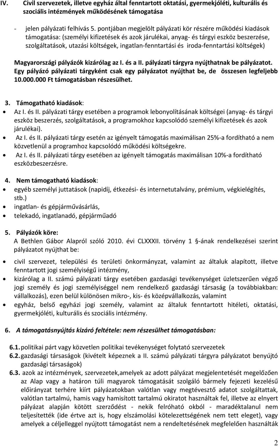 ingatlan-fenntartási és iroda-fenntartási költségek) Magyarországi pályázók kizárólag az I. és a II. pályázati tárgyra nyújthatnak be pályázatot.