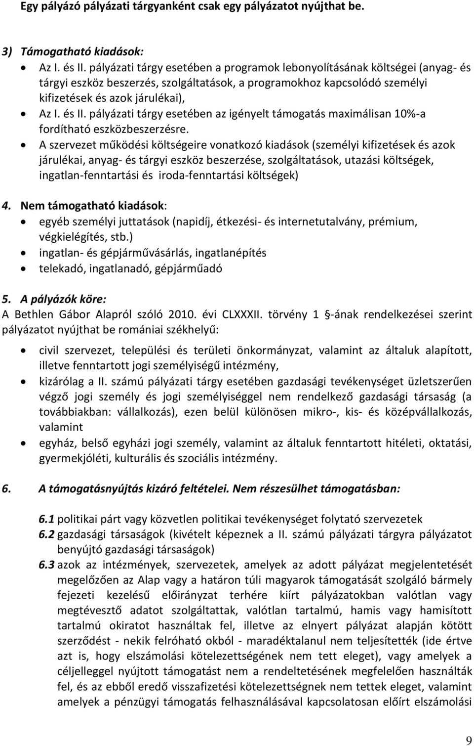 pályázati tárgy esetében az igényelt támogatás maximálisan 10%-a fordítható eszközbeszerzésre.