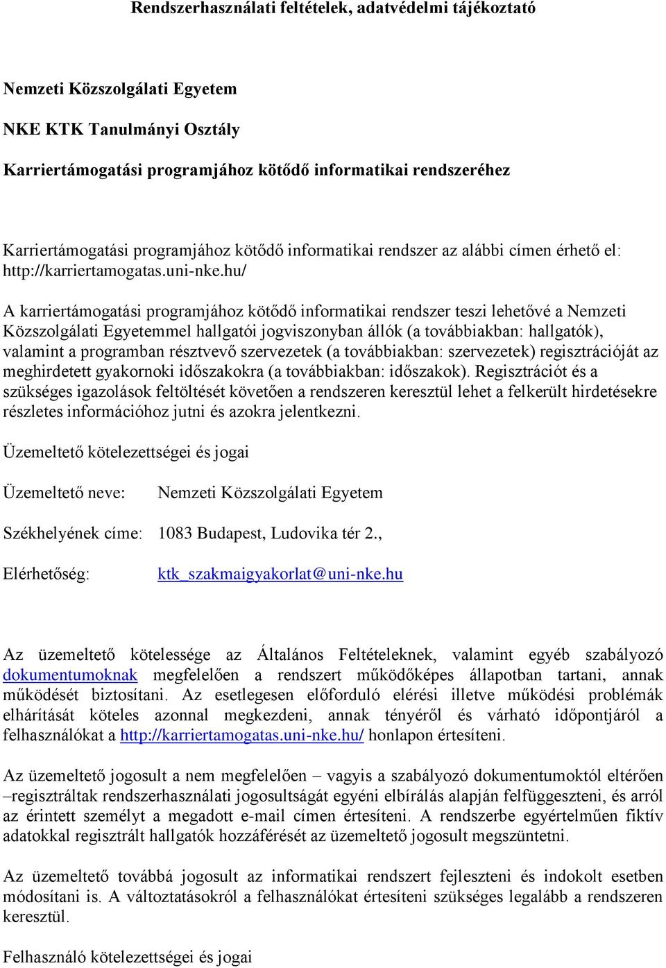 hu/ A karriertámogatási programjához kötődő informatikai rendszer teszi lehetővé a Nemzeti Közszolgálati Egyetemmel hallgatói jogviszonyban állók (a továbbiakban: hallgatók), valamint a programban