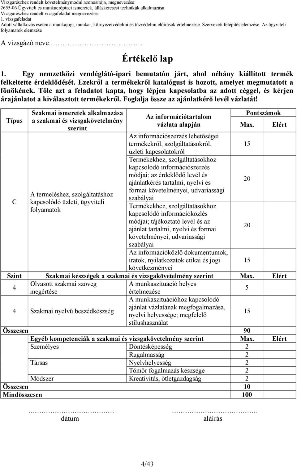 Egy nemzetközi vendéglátó-ipari bemutatón járt, ahol néhány kiállított termék felkeltette érdeklıdését. Ezekrıl a termékekrıl katalógust is hozott, amelyet megmutatott a fınökének.