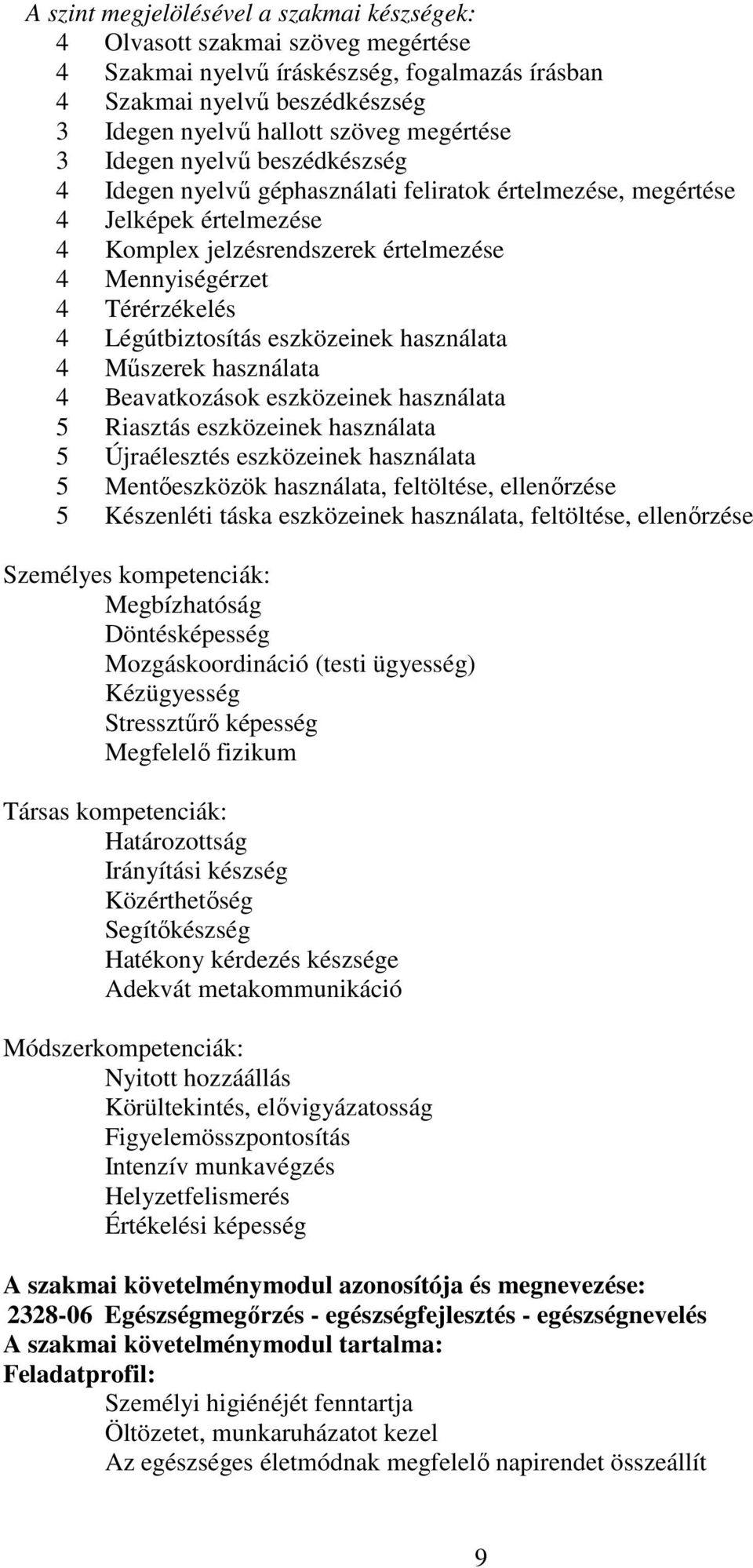 Légútbiztosítás eszközeinek használata 4 Műszerek használata 4 eavatkozások eszközeinek használata 5 Riasztás eszközeinek használata 5 Újraélesztés eszközeinek használata 5 Mentőeszközök használata,