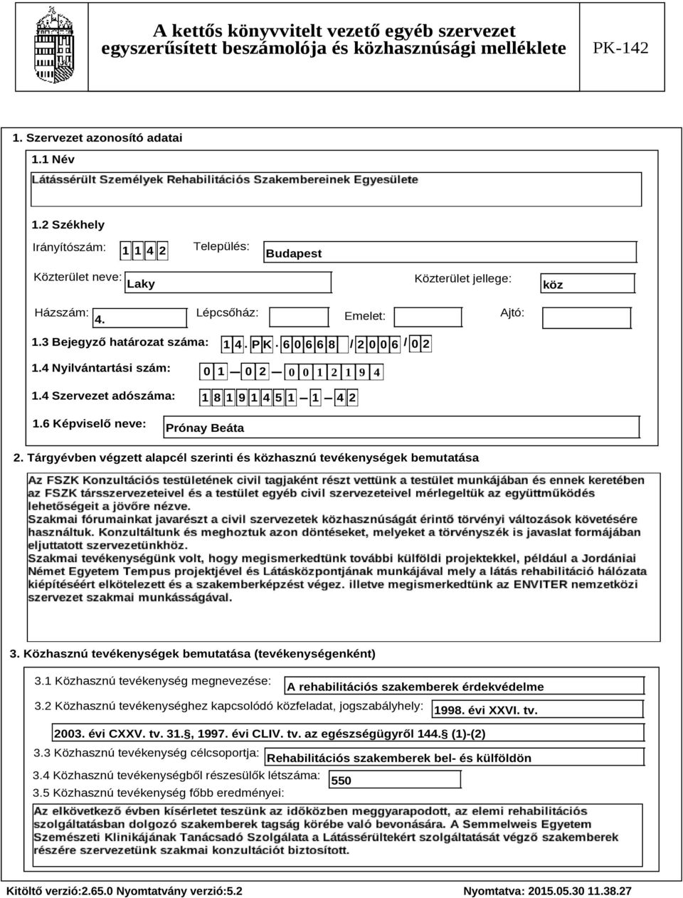 Tárgyévben végzett alapcél szerinti és közhasznú tevékenységek bemutatása Szöveg 3. Közhasznú tevékenységek bemutatása (tevékenységenként) 3.