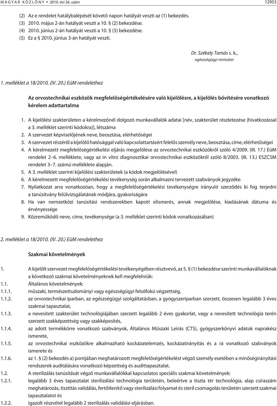 0. június 3-án hatályát veszti. Dr. Székely Tamás s. k., egészségügyi miniszter 1. melléklet a 18/2010. (IV. 20.