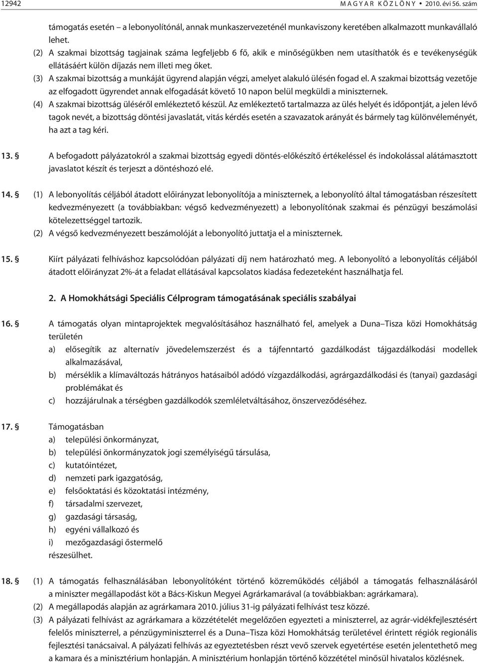 (3) A szakmai bizottság a munkáját ügyrend alapján végzi, amelyet alakuló ülésén fogad el.