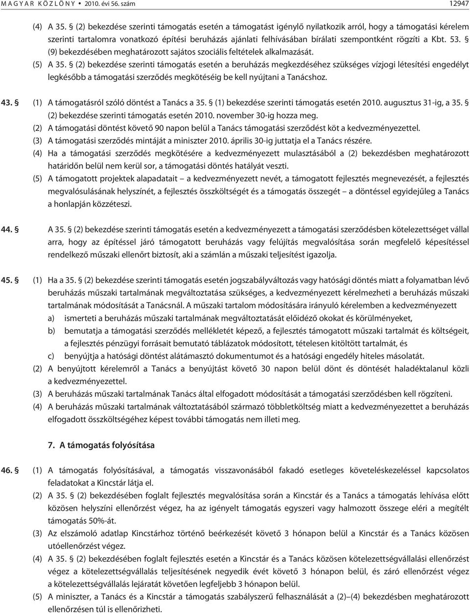 (9) bekezdésében meghatározott sajátos szociális feltételek alkalmazását. (5) A 35.