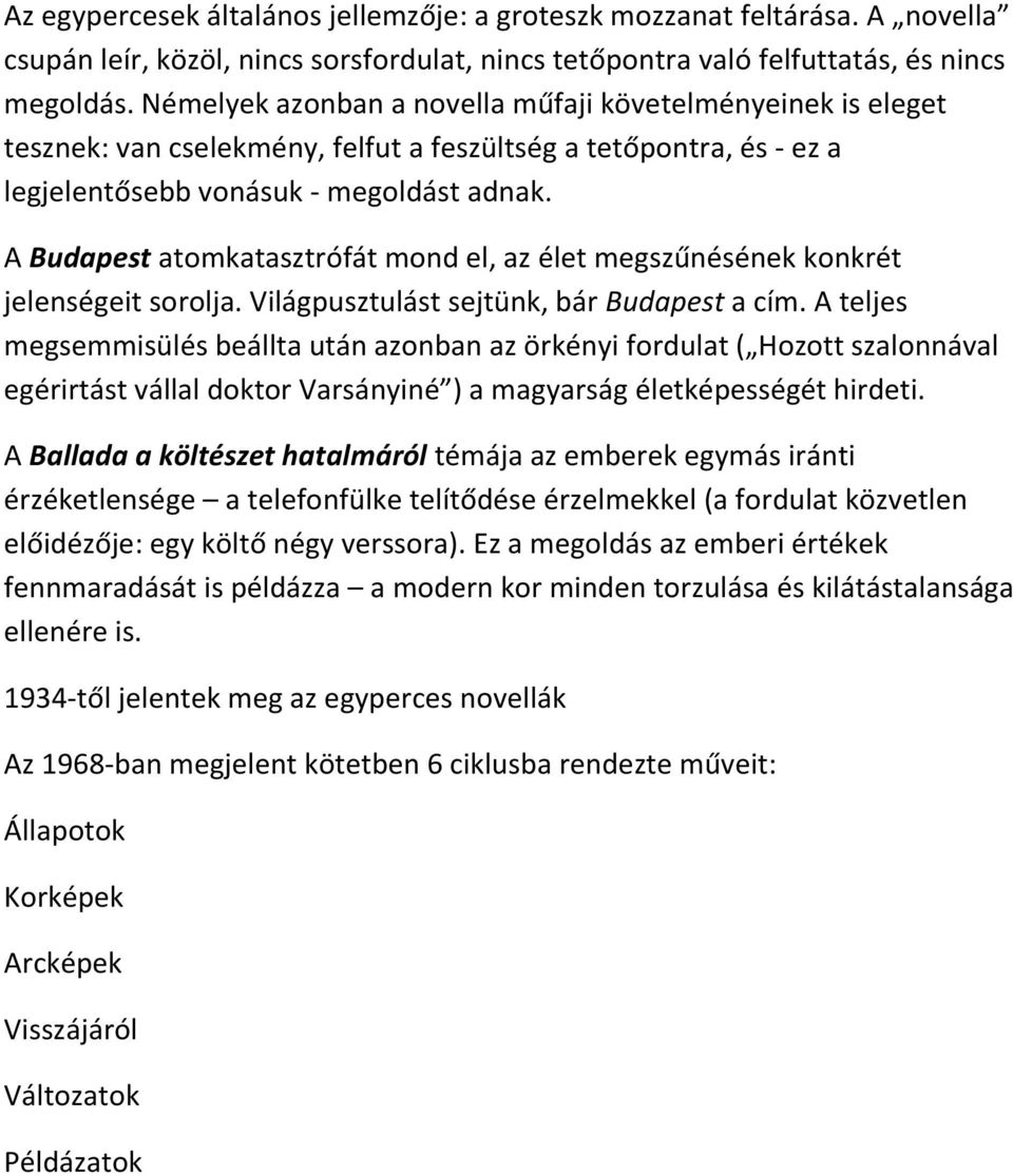 A Budapest atomkatasztrófát mond el, az élet megszűnésének konkrét jelenségeit sorolja. Világpusztulást sejtünk, bár Budapest a cím.