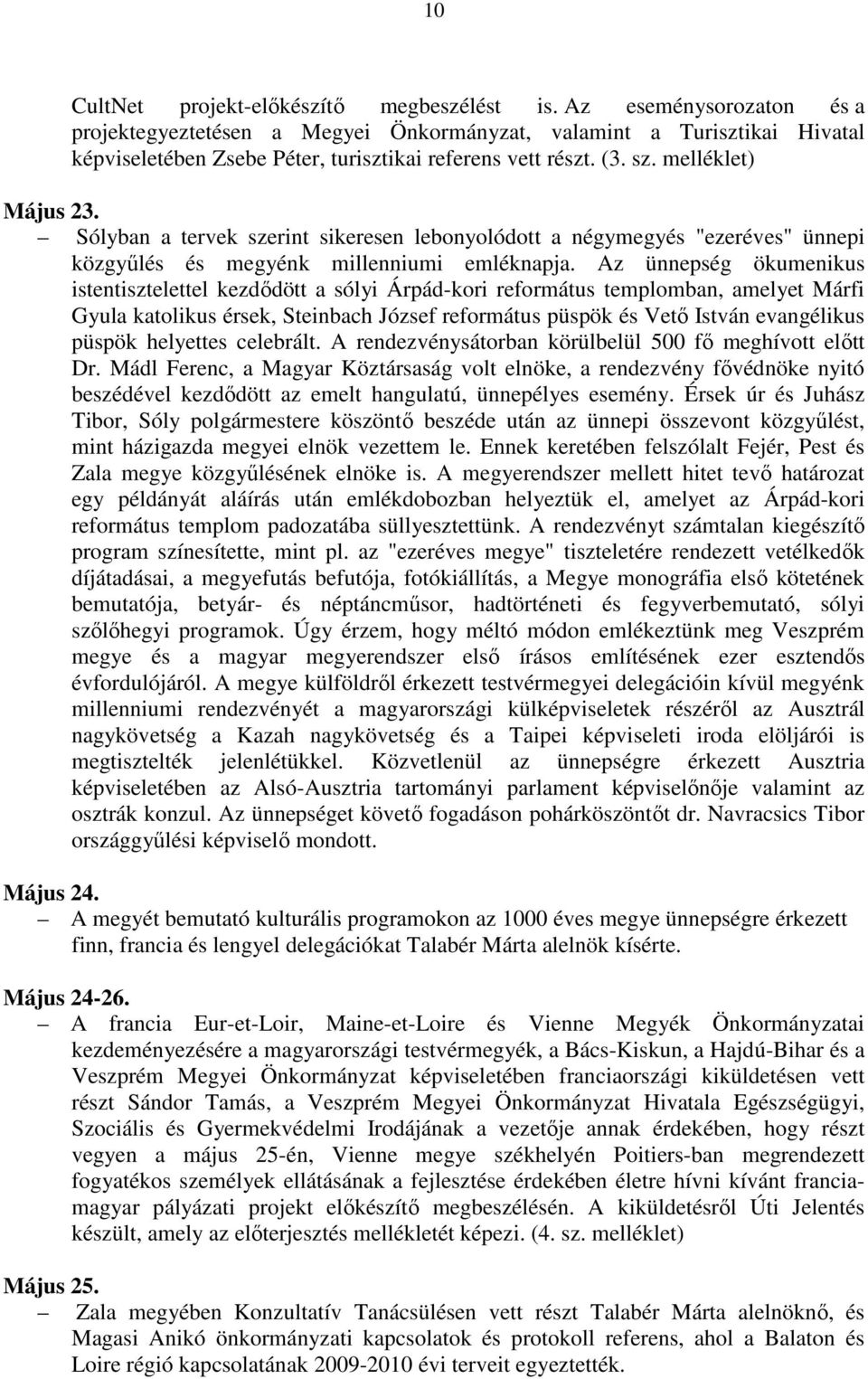 Sólyban a tervek szerint sikeresen lebonyolódott a négymegyés "ezeréves" ünnepi közgyűlés és megyénk millenniumi emléknapja.