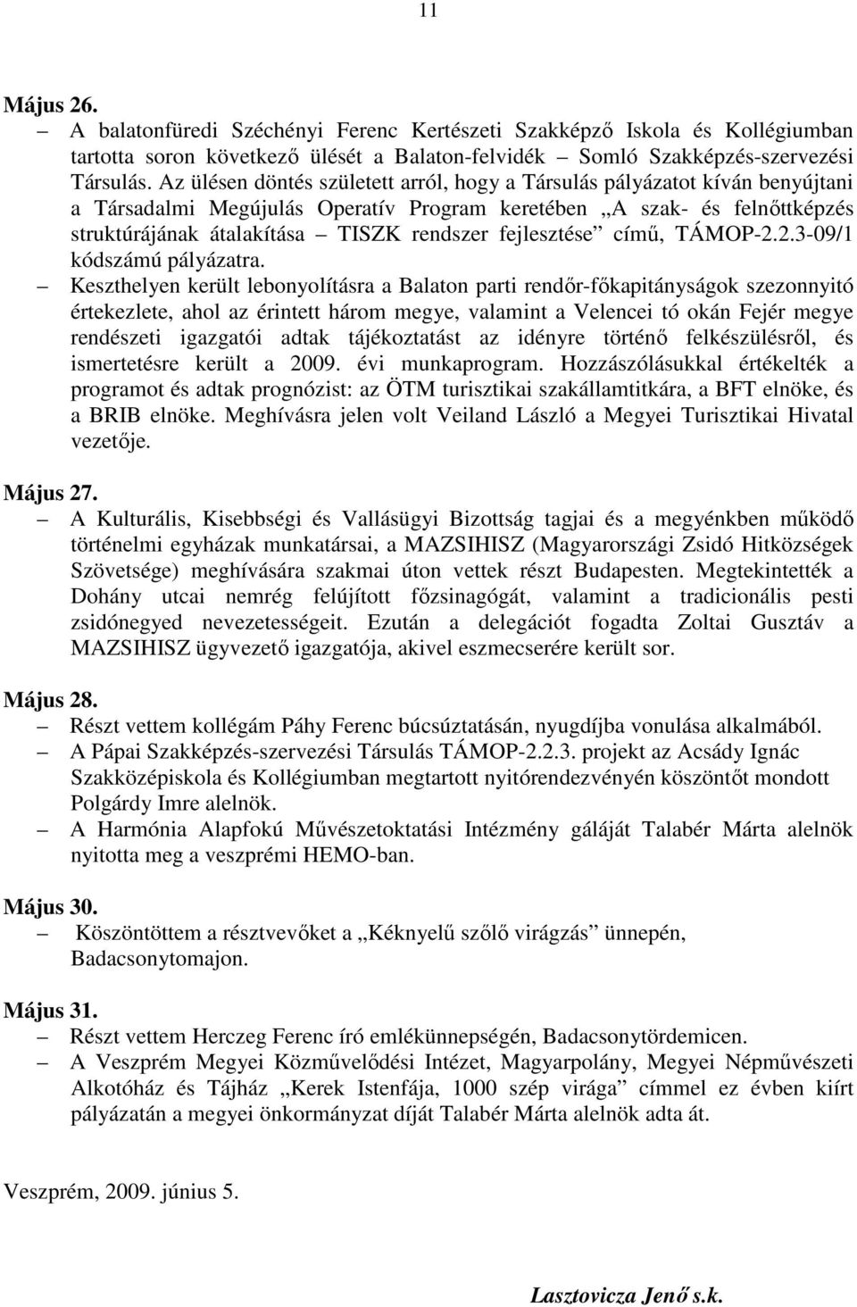 fejlesztése című, TÁMOP-2.2.3-09/1 kódszámú pályázatra.