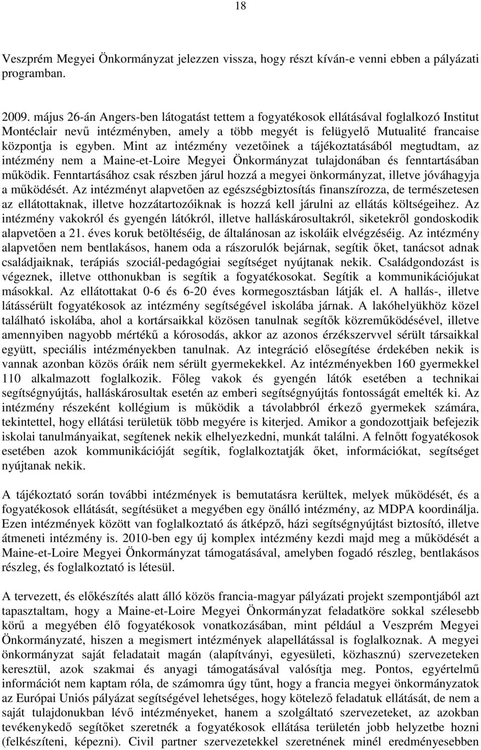 Mint az intézmény vezetőinek a tájékoztatásából megtudtam, az intézmény nem a Maine-et-Loire Megyei Önkormányzat tulajdonában és fenntartásában működik.