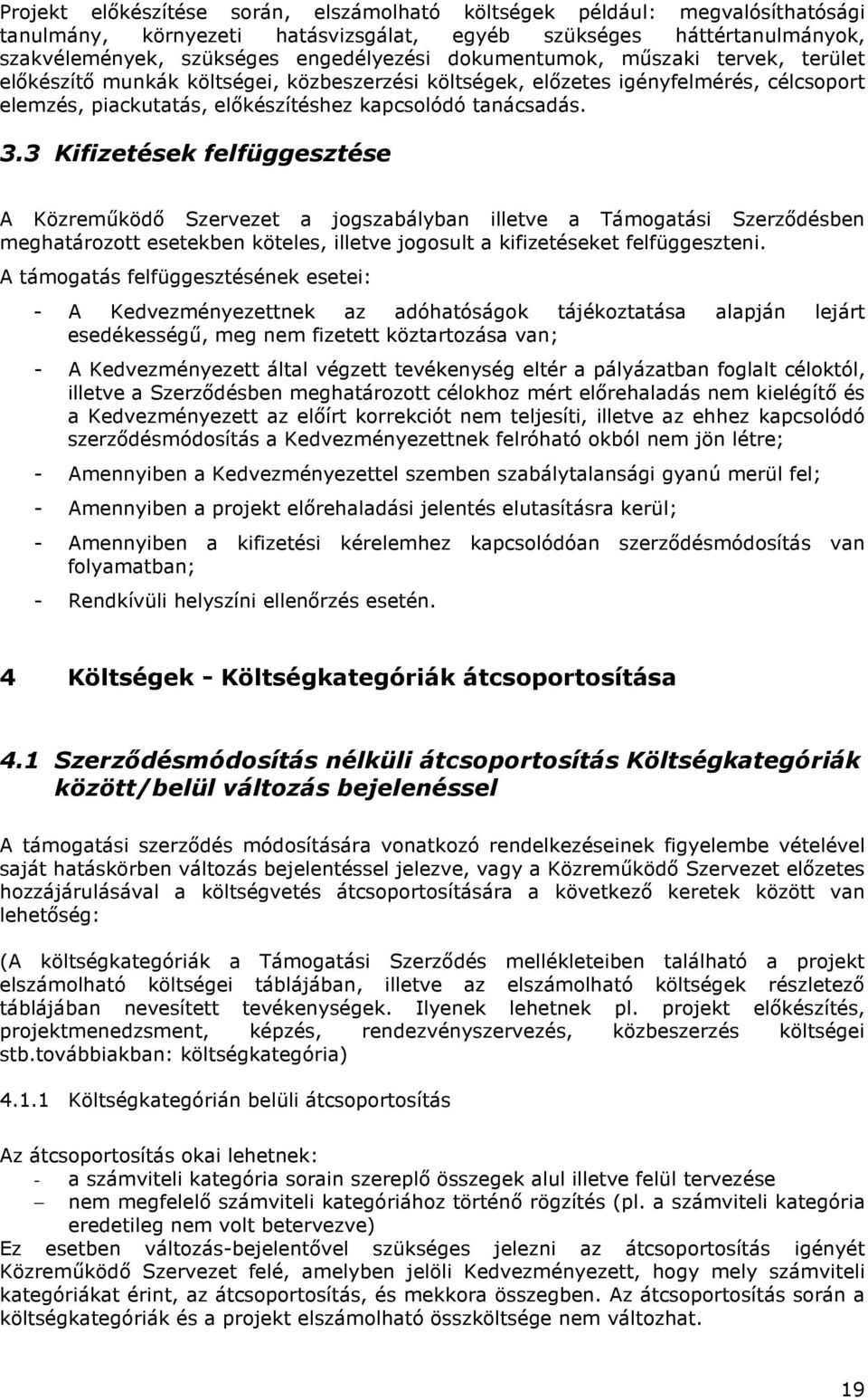 3 Kifizetések felfüggesztése A Közreműködő Szervezet a jogszabályban illetve a Támogatási Szerződésben meghatározott esetekben köteles, illetve jogosult a kifizetéseket felfüggeszteni.