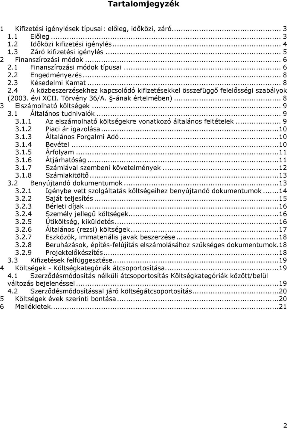 -ának értelmében)... 8 3 Elszámolható költségek... 9 3.1 Általános tudnivalók... 9 3.1.1 Az elszámolható költségekre vonatkozó általános feltételek... 9 3.1.2 Piaci ár igazolása...10 3.1.3 Általános Forgalmi Adó.