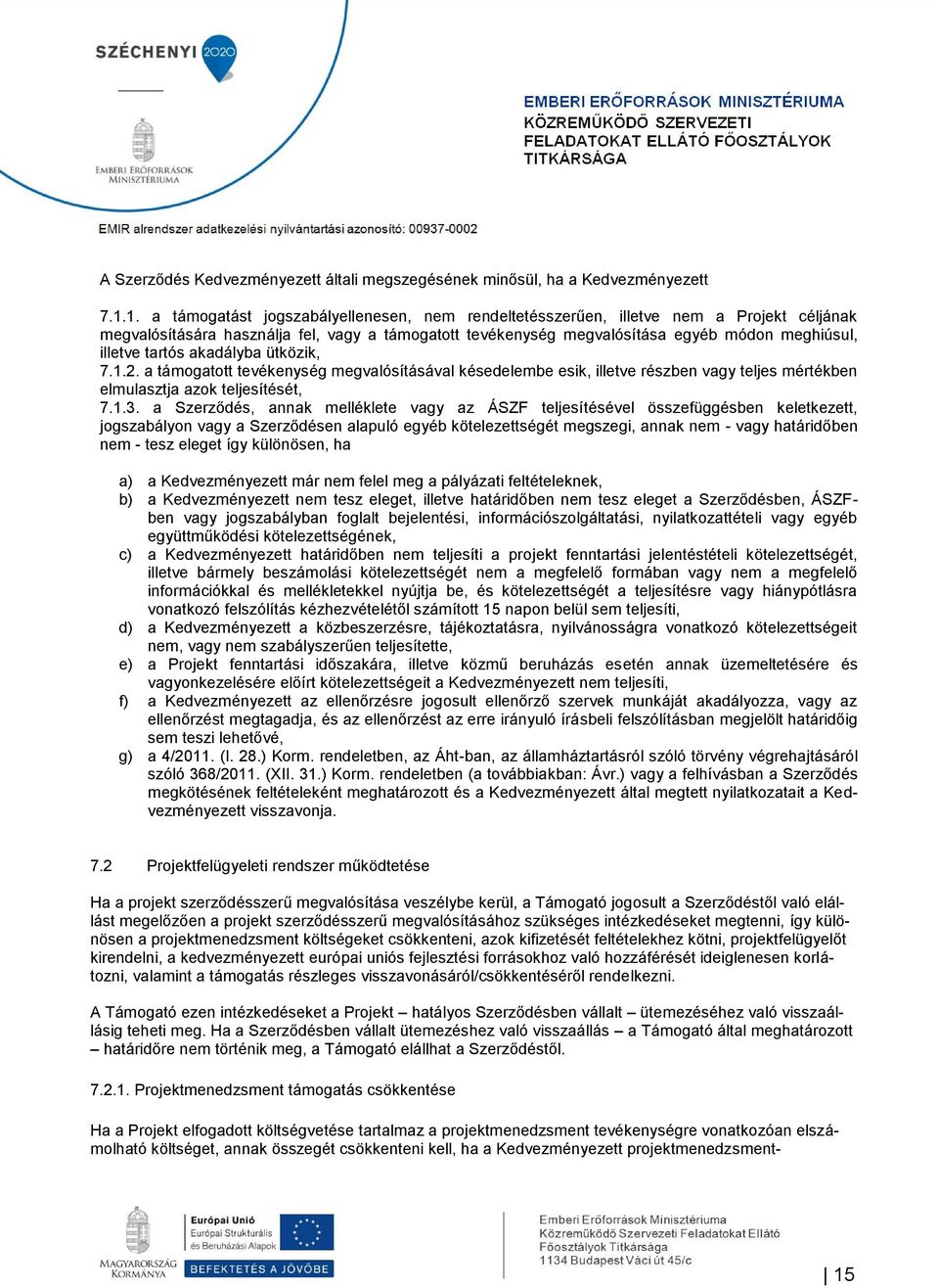 tartós akadályba ütközik, 7.1.2. a támogatott tevékenység megvalósításával késedelembe esik, illetve részben vagy teljes mértékben elmulasztja azok teljesítését, 7.1.3.