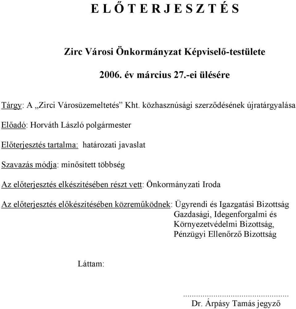 minősített többség Az előterjesztés elkészítésében részt vett: Önkormányzati Iroda Az előterjesztés előkészítésében közreműködnek: Ügyrendi