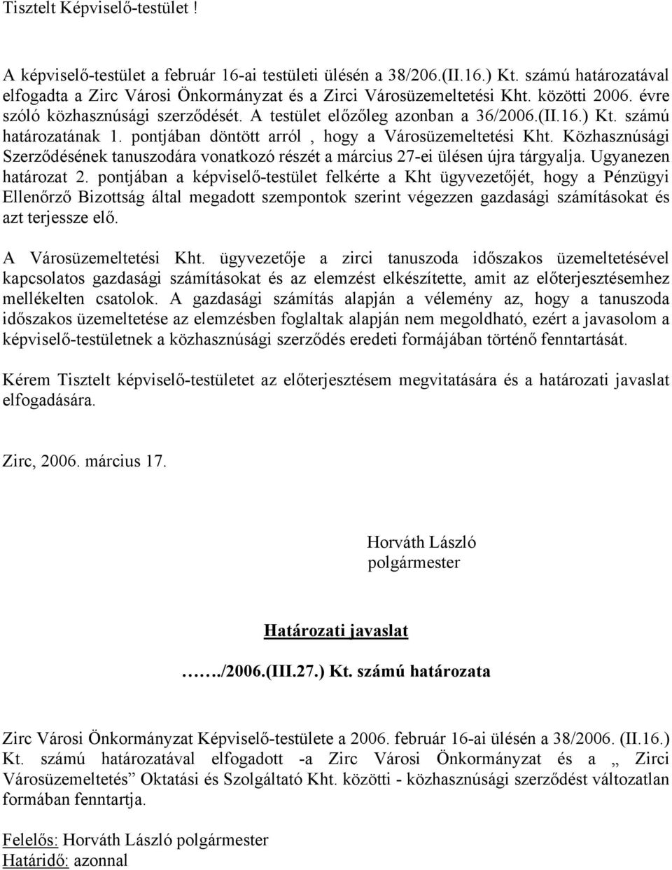 Közhasznúsági Szerződésének tanuszodára vonatkozó részét a március 27-ei ülésen újra tárgyalja. Ugyanezen határozat 2.