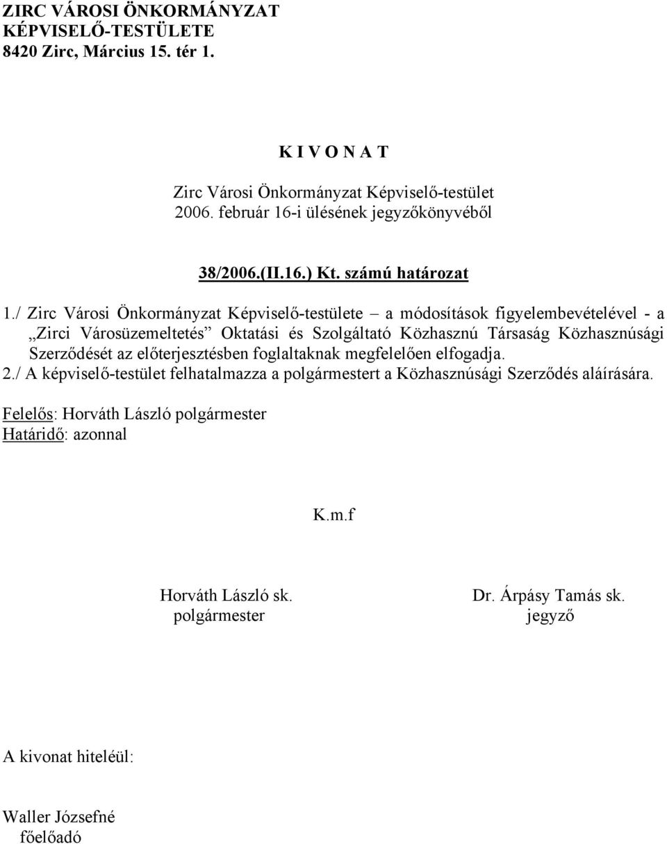 / Zirc Városi Önkormányzat Képviselő-testülete a módosítások figyelembevételével - a Zirci Városüzemeltetés Oktatási és Szolgáltató Közhasznú Társaság Közhasznúsági Szerződését