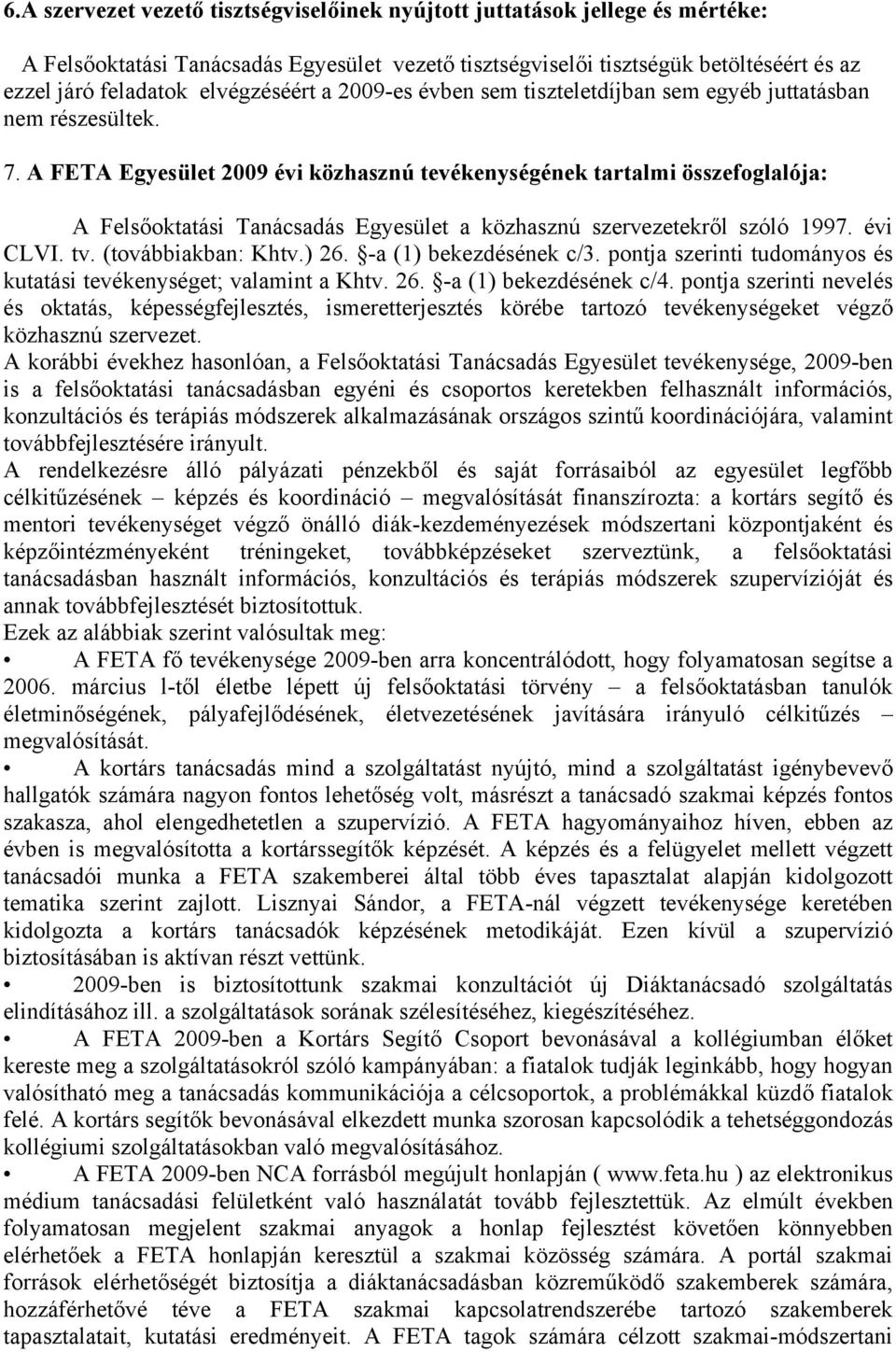 A FETA Egyesület 2009 évi közhasznú tevékenységének tartalmi összefoglalója: A Felsőoktatási Tanácsadás Egyesület a közhasznú szervezetekről szóló 1997. évi CLVI. tv. (továbbiakban: Khtv.) 26.