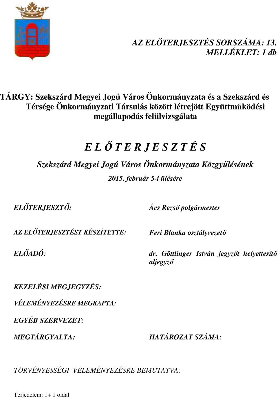 megállapodás felülvizsgálata E L İ T E R J E S Z T É S Szekszárd Megyei Jogú Város Önkormányzata Közgyőlésének 2015.