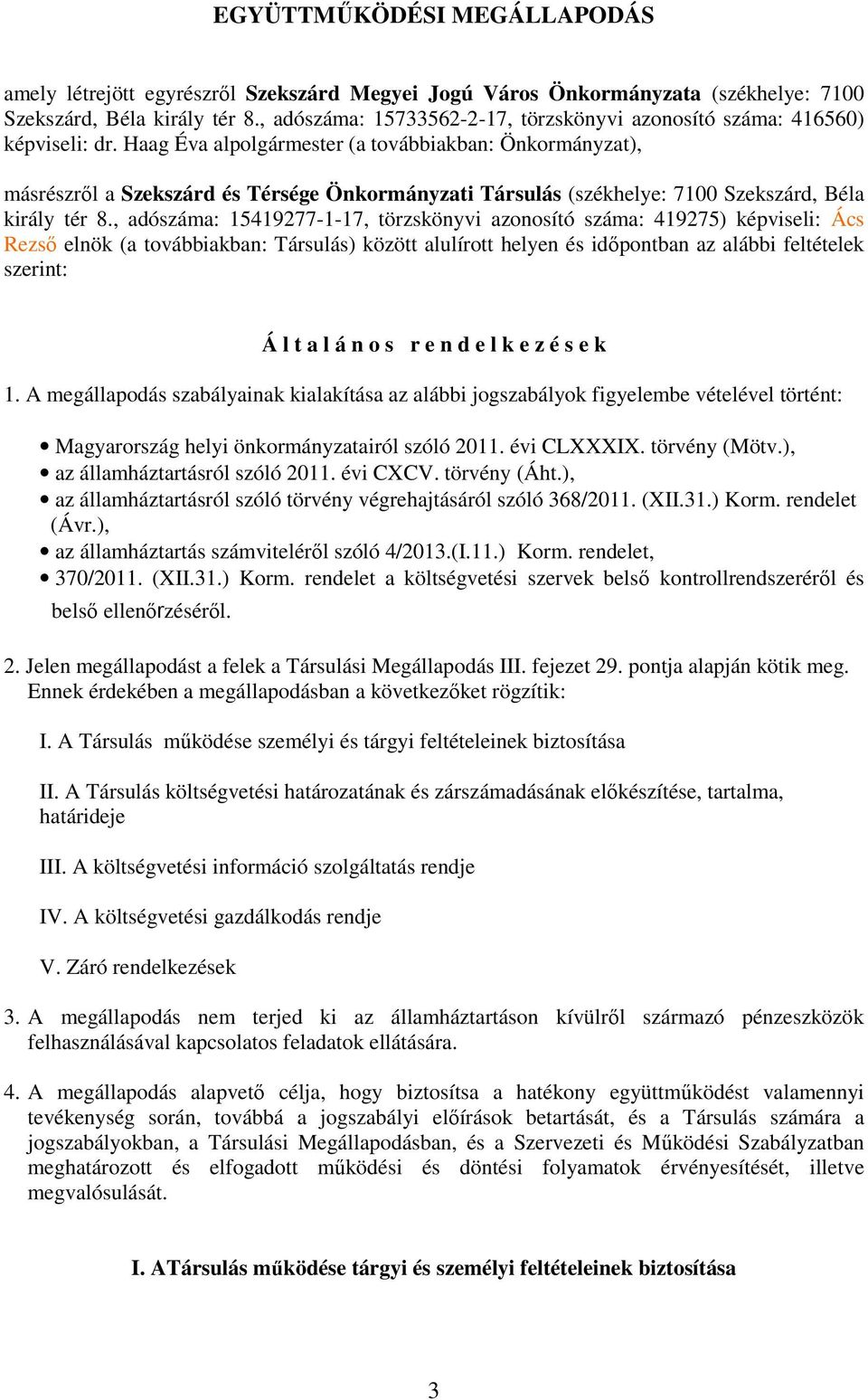 Haag Éva alpolgármester (a továbbiakban: Önkormányzat), másrészrıl a Szekszárd és Térsége Önkormányzati Társulás (székhelye: 7100 Szekszárd, Béla király tér 8.