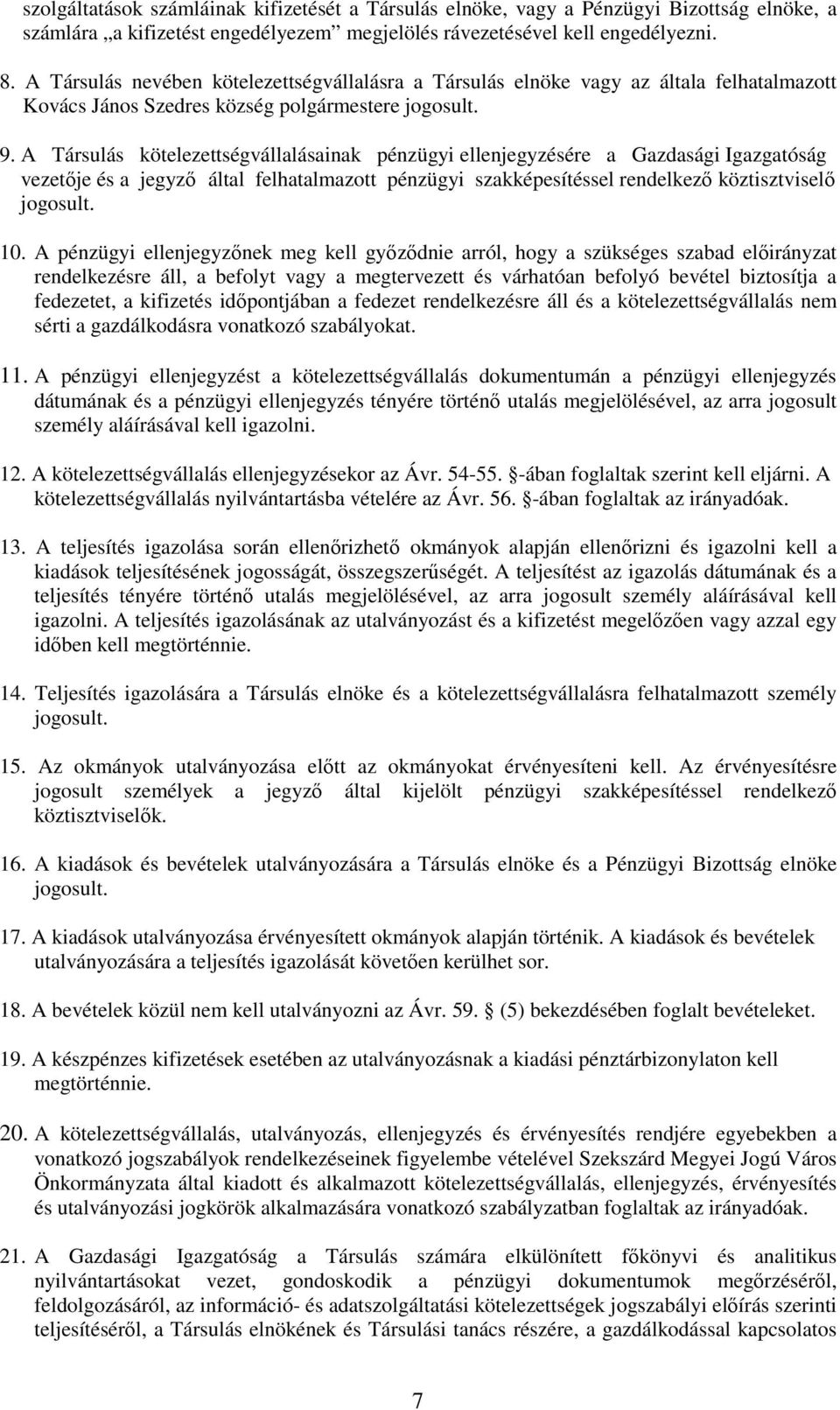 A Társulás kötelezettségvállalásainak pénzügyi ellenjegyzésére a Gazdasági Igazgatóság vezetıje és a jegyzı által felhatalmazott pénzügyi szakképesítéssel rendelkezı köztisztviselı jogosult. 10.