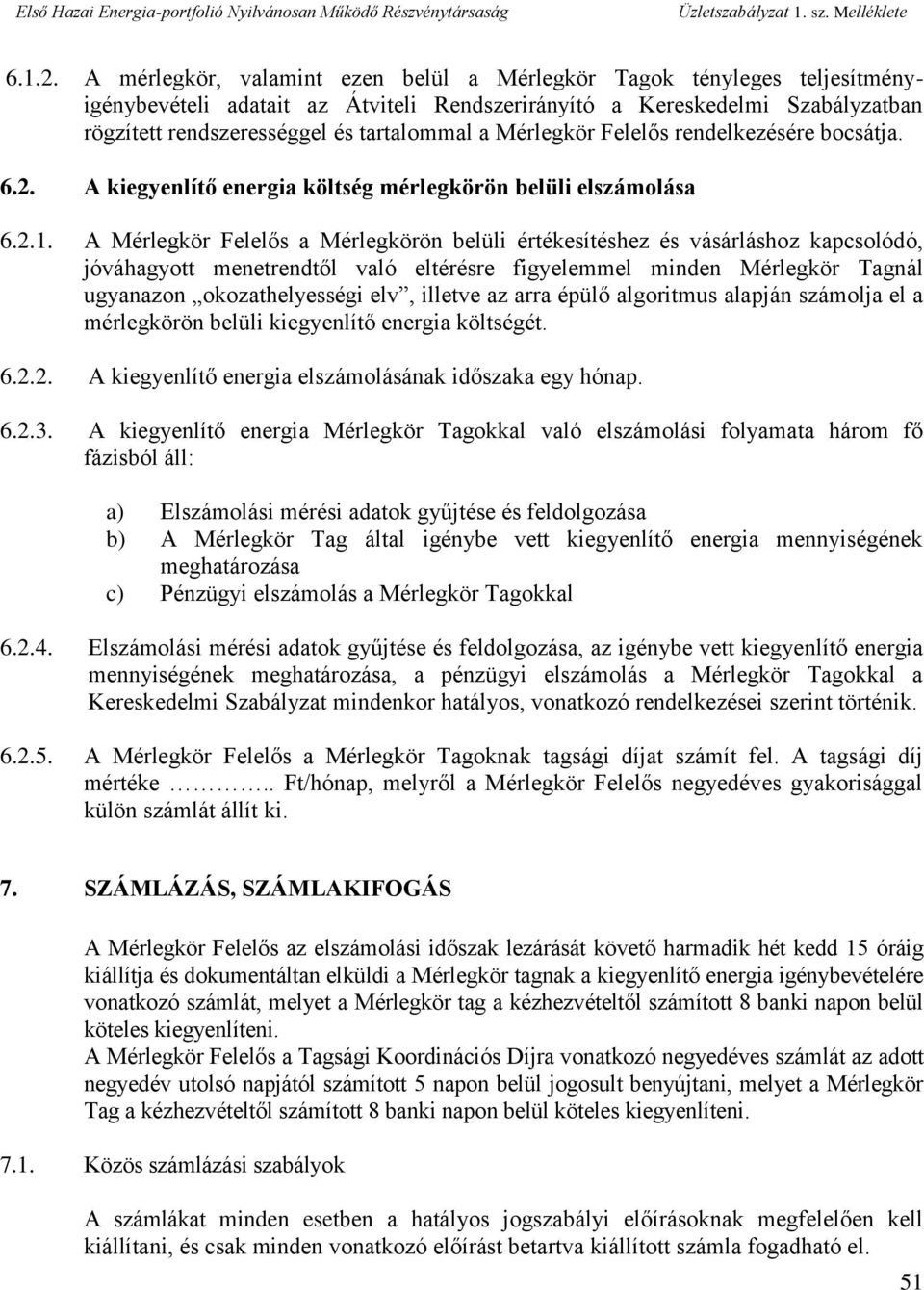 Mérlegkör Felelős rendelkezésére bocsátja. 6.2. A kiegyenlítő energia költség mérlegkörön belüli elszámolása 6.2.1.