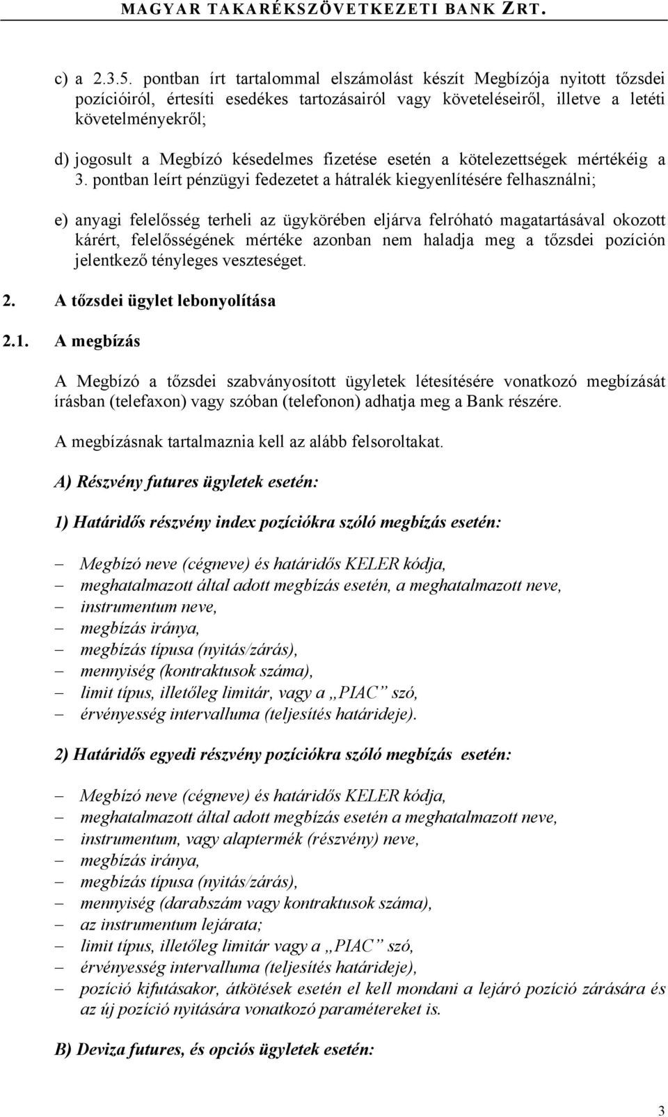 késedelmes fizetése esetén a kötelezettségek mértékéig a 3.