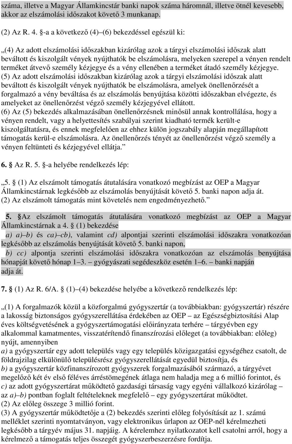 melyeken szerepel a vényen rendelt terméket átvevı személy kézjegye és a vény ellenében a terméket átadó személy kézjegye.