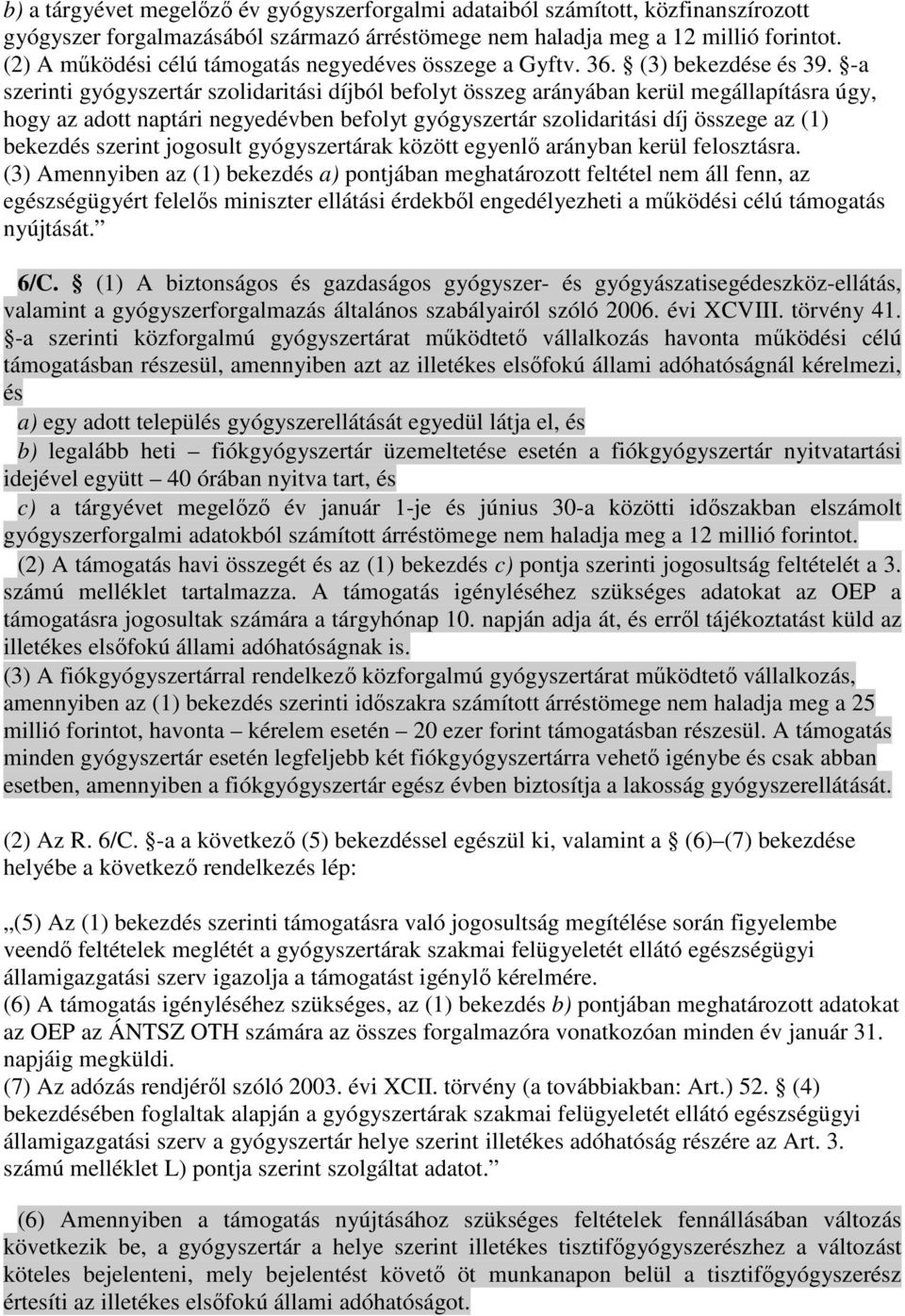 -a szerinti gyógyszertár szolidaritási díjból befolyt összeg arányában kerül megállapításra úgy, hogy az adott naptári negyedévben befolyt gyógyszertár szolidaritási díj összege az (1) bekezdés