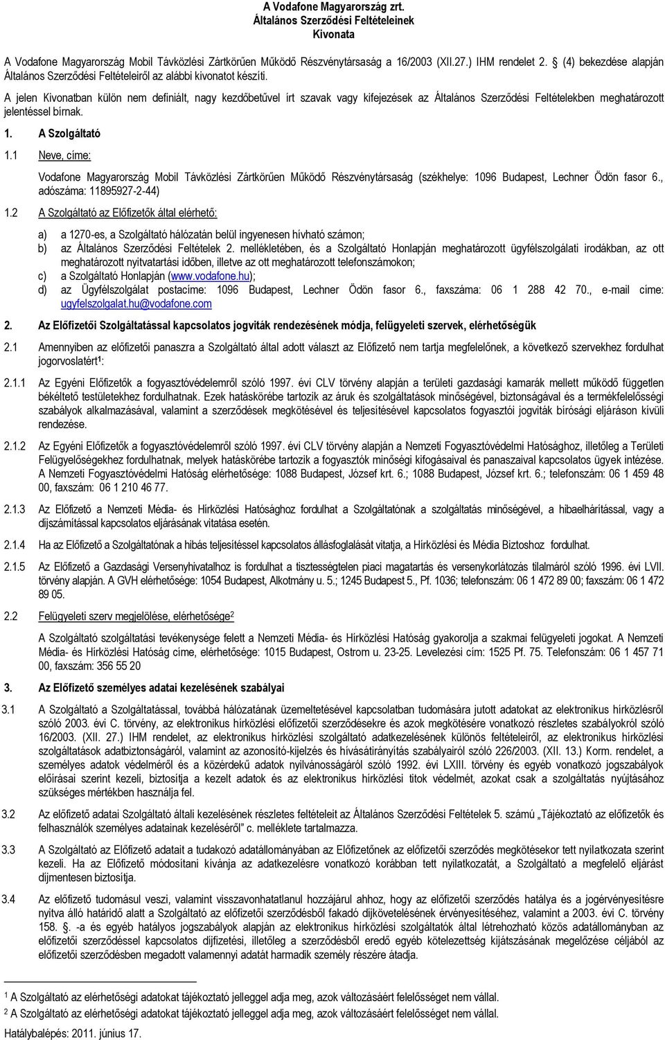 A jelen Kivonatban külön nem definiált, nagy kezdőbetűvel írt szavak vagy kifejezések az Általános Szerződési Feltételekben meghatározott jelentéssel bírnak. 1. A Szolgáltató 1.