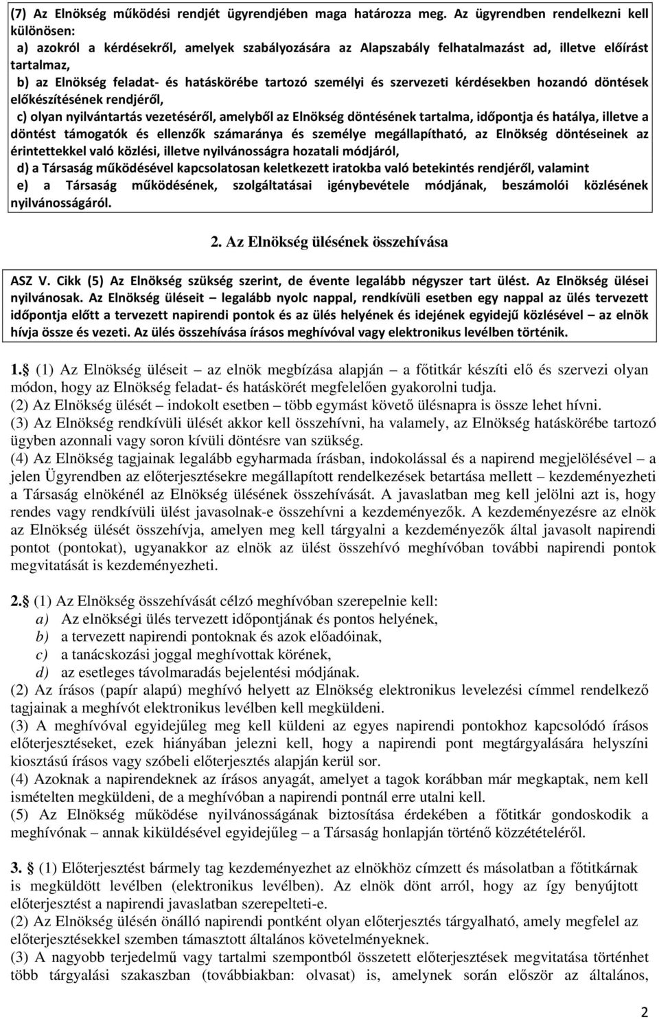 személyi és szervezeti kérdésekben hozandó döntések előkészítésének rendjéről, c) olyan nyilvántartás vezetéséről, amelyből az Elnökség döntésének tartalma, időpontja és hatálya, illetve a döntést