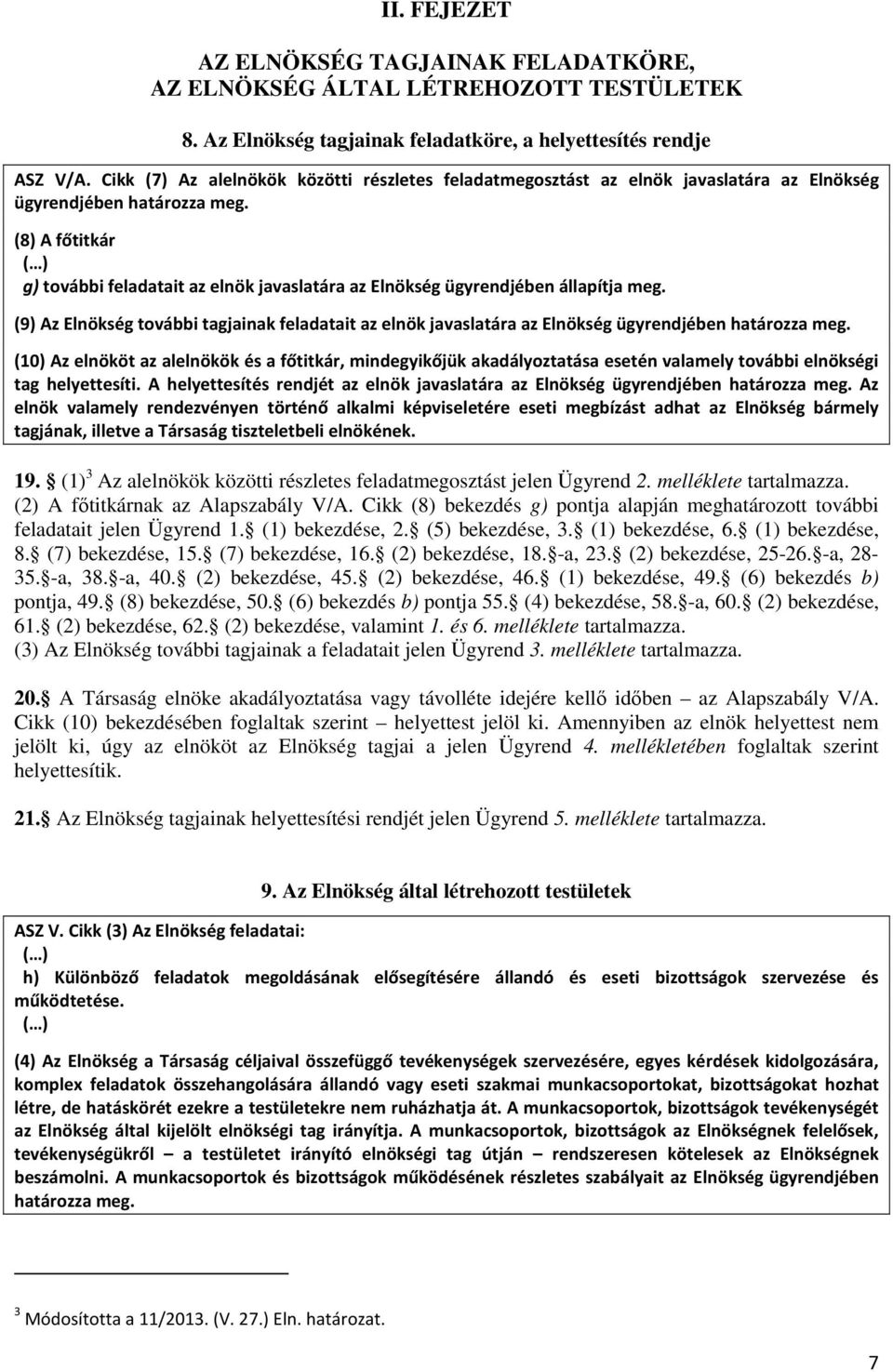 (8) A főtitkár ( ) g) további feladatait az elnök javaslatára az Elnökség ügyrendjében állapítja meg.