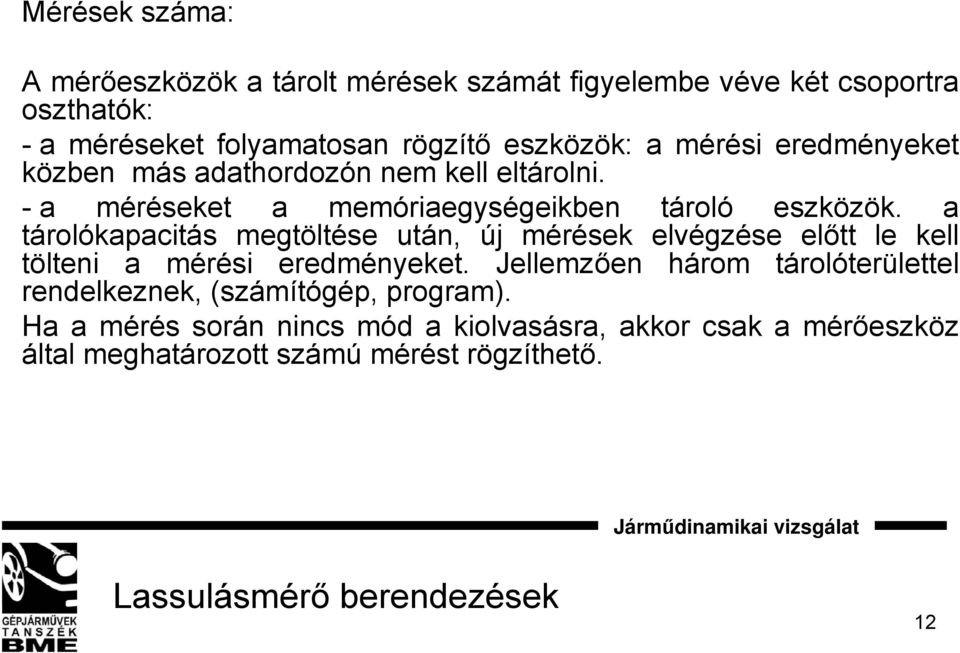 a tárolókapacitás megtöltése után, új mérések elvégzése előtt le kell tölteni a mérési eredményeket.